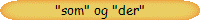 "som" og "der"